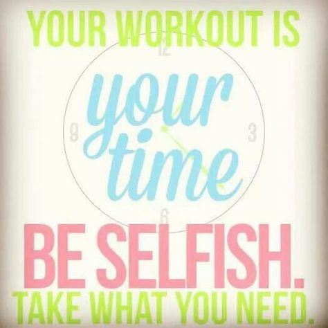 Your time. #exercise #wellness #fitness Time To Be Selfish, Be Selfish, Workout Time, Take What You Need, Fit Girl Motivation, I Work Out, Health Motivation, Transformation Body, Fitness Quotes