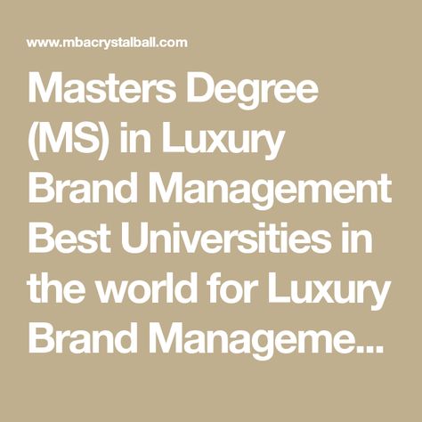 Masters Degree (MS) in Luxury Brand Management Best Universities in the world for Luxury Brand Management   What is Luxury Brand Management? Luxury brand management relates to the perception of a particular brand among consumers in the market. It broadly includes the “connection” between a brand and the consumers: ranging from the product quality to ... Read more Best Universities, Rich Couple, Degree Holder, Tsinghua University, Design Management, Luxury Marketing, Top Colleges, Best University, Mean People