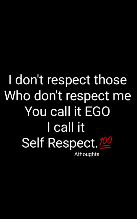 I don't respect those Who don't respect me You call it EGO I call it  Self Respect. Quotes Athoughts My Thoughts AsMa Mujeer Pinterest asmamujeerr Give Respect To Get Respect Quotes, If You Don’t Respect Me, Give Respect And Take Respect Quotes, Respect Quotes Give Respect Take Respect Quotes, If You Dont Like My Attitude Quotes, Self Respect Thoughts, Some Attitude Quotes, Ego And Attitude Quotes, I Don't Respect Those Who Don't Respect Me