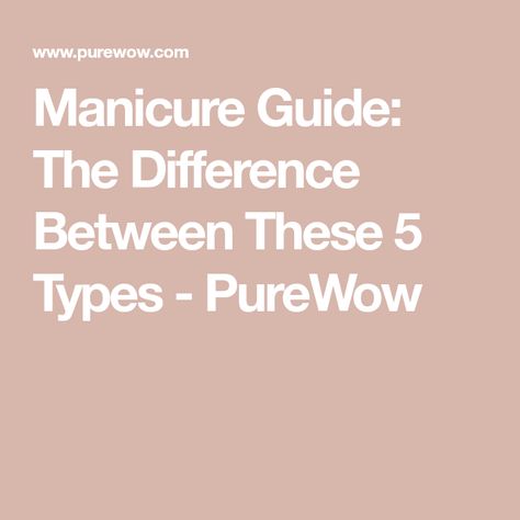 Manicure Guide: The Difference Between These 5 Types - PureWow Types Of Fake Nails, Nails Manicures, Vampy Lips, Different Types Of Nails, Types Of Manicures, Nail Techniques, Gel Mani, Best Nail Polish, Nail Health