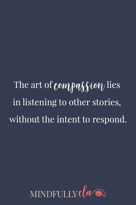 The art of compassion lies in listening to others stories. | Mindfulness | Quote | Kindness | Relationship | Mindfully Ela Quotes About Listening To Others, Listen To Others Quotes, Compassion Art, Quotes Widget, Quote Kindness, Listening Quotes, Learn To Listen, Aesthetics Quote, Wise Sayings