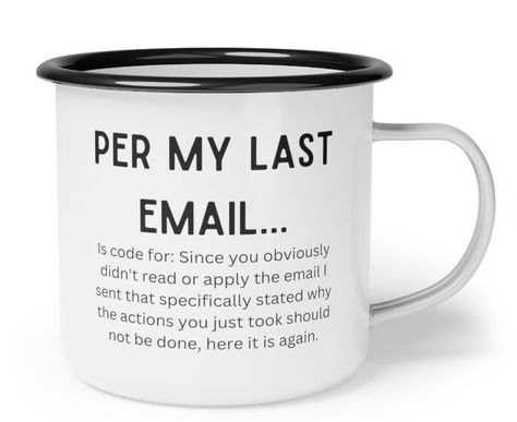 FUNNY COWORKER GIFT, FUNNY OFFICE GIFT, SARCASTIC OFFICE MUG, SASSY MUG Per My Last Email, Funny Coworker Gifts, Funny Coffee Cup, Coworker Gifts, Teaching Quotes, Funny Office, Funny Coffee Cups, Office Humor, Funny Mug