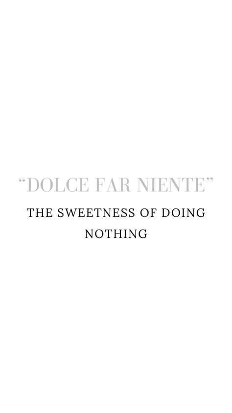 I’ll Dolce Far Niente, Perfect Day Quotes, Dolce Far Niente Quote, Dolce Far Niente Wallpaper, Dolce Far Niente Aesthetic, Italian Poetry, Tattoo Bar, Fiat 500c, Dolce Far Niente