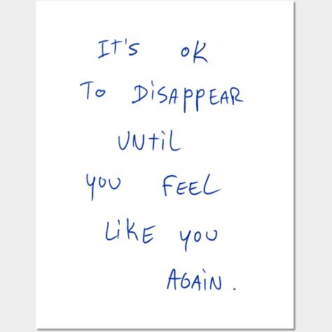 „It’s Ok To Disappear Until You Feel Like You Again.“ classic quote as a note handwritten with a blue ballpoint pen. -- Choose from our vast selection of art prints and posters to match with your desired size to make the perfect print or poster. Pick your favorite: Movies, TV Shows, Art, and so much more! Available in mini, small, medium, large, and extra-large depending on the design. For men, women, and children. Perfect for decoration. Its Ok Quotes, It Will Be Ok Quotes, Classic Quotes, Like U, All The Feels, Look After Yourself, Its Ok, Its Okay, Ballpoint Pen