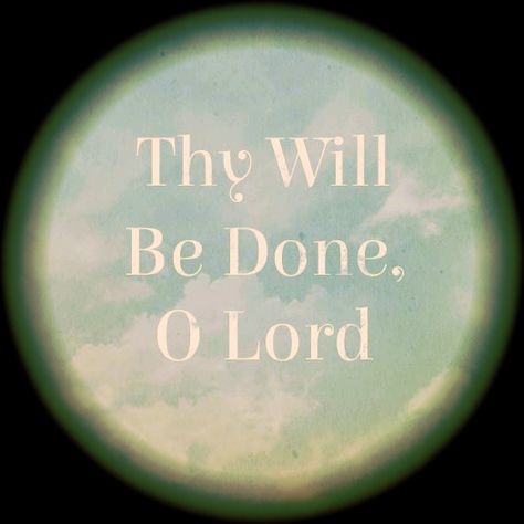 Thy will be done O Lord. Lord Thy Will Be Done, Lord Let Your Will Be Done, Thy Kingdom Come Thy Will Be Done, Lord Remove Anyone, Devine Intervention, Not Everyone Who Says Lord Lord, Lord Quote, Daily Spiritual Quotes, Bible Sayings