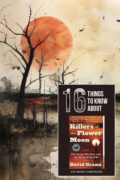 Killers of the Flower Moon: 16 Things to Know - Eve-Marie Reads Osage Tribe, Killers Of The Flower Moon, Osage Nation, Flower Moon, Fiction Book, Bad Blood, Reading Challenge, Book Awards, The 1920s