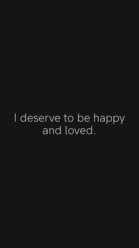 I Deserve True Love Quotes, Dont Deserve Love Quotes, I Deserve Happiness Quotes, I Deserve Better Quotes Relationships, I Just Want To Be Happy, I Deserve Love Quotes, Deserve Love Quotes, You Deserve To Be Happy, Relationship Visionboard