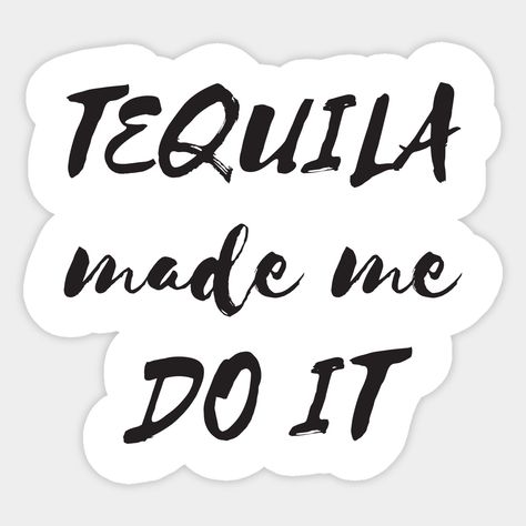 Tequila made me do it -- Choose from our vast selection of stickers to match with your favorite design to make the perfect customized sticker/decal. Perfect to put on water bottles, laptops, hard hats, and car windows. Everything from favorite TV show stickers to funny stickers. For men, women, boys, and girls. Tequila Made Me Do It, Vodka Humor, Sports Joke, Adult Stickers, Chola Style, Cricut Explore Projects, T Shirt Company, Heart Candy, Wine And Spirits