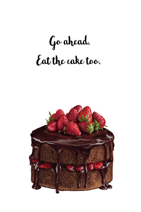 They say you can't have your cake and eat it too, but we disagree. You can and should have everything you ever wanted out of life. So go ahead. Have your cake and eat it too. You deserve it. You Deserve It, Go Ahead, Say You, You Deserve, Food Art, Sound, Dessert, Fruit, Canning