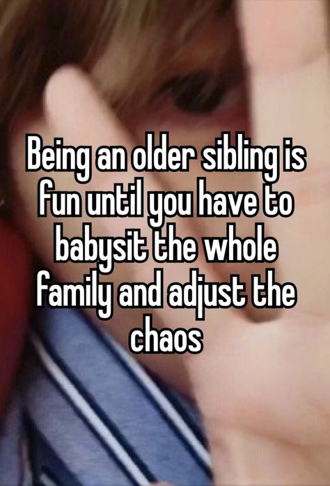 whisper Older Sibling Problems, Oldest Sibling, Older Sibling, Eldest Daughter, Older Siblings, Older Sister, Quotes Deep Feelings, Whisper Quotes, Relatable Quotes