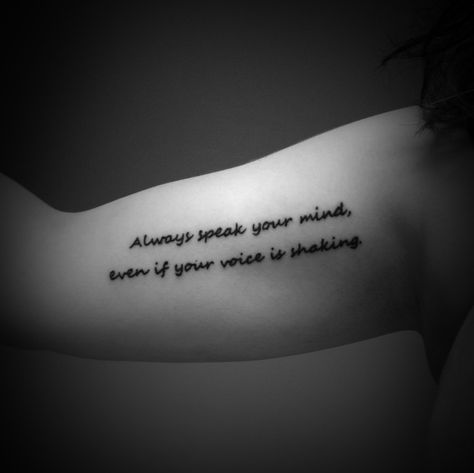 Always speak your mind, even if your voice is shaking. #tattoo #arm #script Speak Your Mind Tattoo, Mind Tattoo, Even If Your Voice Shakes, Semicolon Project, Literary Tattoos, Saved Tattoo, Speak Your Mind, Quote Tattoos, Tattoo Arm