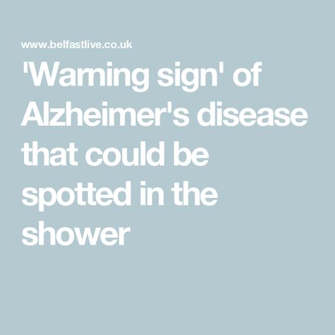 'Warning sign' of Alzheimer's disease that could be spotted in the shower Early Onset Alzheimers Symptoms, Signs Of Alzheimer's, Uk History, Health Business, Warning Sign, Business Education, Alzheimers, Warning Signs, Body Health