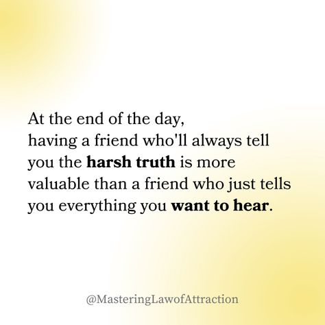 A friend who tells you the harsh truth is a true gem, far more valuable than one who only tells you what you want to hear. Cherish their honesty and grow together. 💎✨ True Colors Quotes, Harsh Truth, Truth Quotes, Friends Show, Change Is Good, Grow Together, Tell The Truth, How To Manifest, Looking For Love