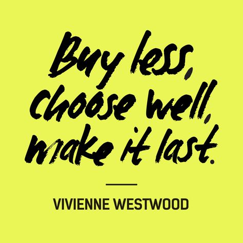 "Buy less, choose well, make it last" — Vivienne Westwood #FashRev #fashion #quote Buy Less Choose Well, Ethical Shopping, Fashion Revolution, Conscious Fashion, Fashion Quotes, Simple Living, Ethical Fashion, Fast Fashion, Vivienne Westwood