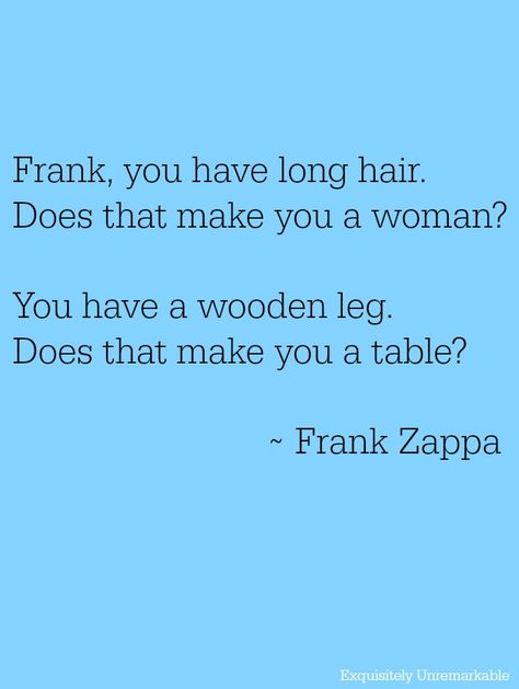 Frank Zappa Long Hair Quote Frank Zappa Art, Frank Zappa Quote, Long Hair Quotes, Beautiful Messages, Sweet Sayings, Losing My Religion, Hair Quotes, Secret Quotes, You Go Girl