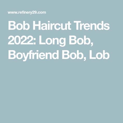 Bob Haircut Trends 2022: Long Bob, Boyfriend Bob, Lob Boyfriend Bob, 60s Bob, Octopus Haircut, Heavy Fringe, French Bob, Bleach London, 70s Hair, Textured Bob, Texturizing Spray