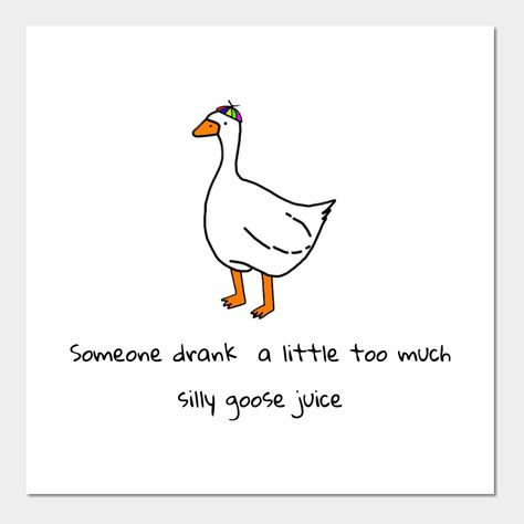 Silliest goose juice -- Choose from our vast selection of art prints and posters to match with your desired size to make the perfect print or poster. Pick your favorite: Movies, TV Shows, Art, and so much more! Available in mini, small, medium, large, and extra-large depending on the design. For men, women, and children. Perfect for decoration. Goose Quotes, Goose Art, Happy Day Quotes, Duck Art, Silly Goose, Funny Birds, Cute Animal Drawings, Dad Jokes, Funny Cards