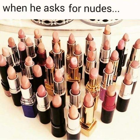 When he asks for nudes...... Funny Makeup Memes, Makeup Quotes Funny, Makeup Memes, Makeup Humor, Makeup Quotes, Trendy Makeup, Nude Lipstick, Amy Winehouse, Beauty Quotes