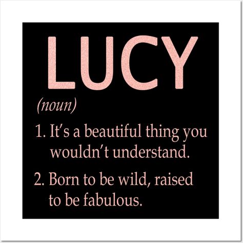 Lucy Girl Name Definition, Birthday Gift, Christmas Gift For Lucy -- Choose from our vast selection of art prints and posters to match with your desired size to make the perfect print or poster. Pick your favorite: Movies, TV Shows, Art, and so much more! Available in mini, small, medium, large, and extra-large depending on the design. For men, women, and children. Perfect for decoration. Lucy Name, Lucy Aesthetic, Lucy Quotes, Lucy Birthday, Girl Name, Love Lucy, I Love Lucy, Im Trying, Girl Names