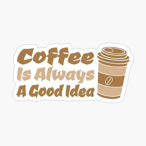 Coffee Is Always A Good Idea coffee lovers Sticker Lover Sticker, Phone Cover Design, Coffee Obsession, Coffee Stickers, Buy Coffee, Coffee Lovers, Phone Cover, Sticker Set, Cute Stickers