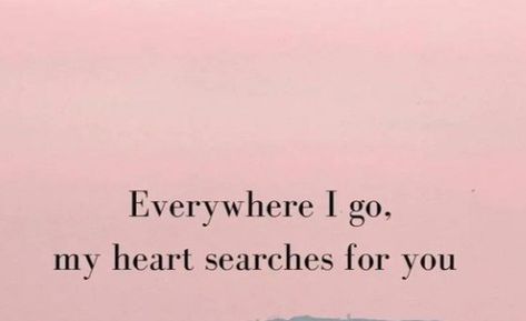 Grief and loss I Search For You Quotes, I Search For You Everywhere, Keep Your Eyes On Mine, Keep Some Room In Your Heart, You Have My Heart, Hella Heart Eyes For You Quotes, My Heart Will Go On Titanic, Secrets I Have Held In My Heart Lyrics, Everywhere I Go