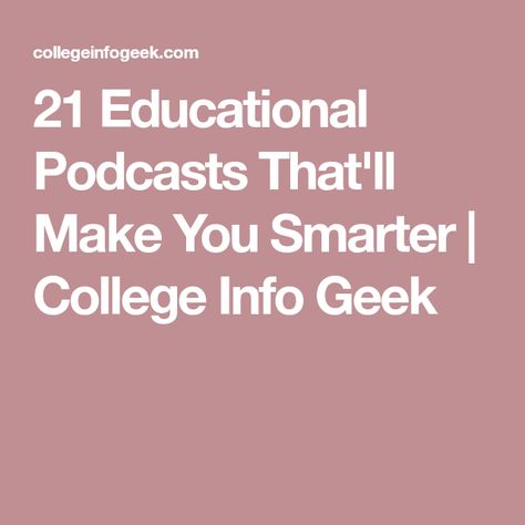 21 Educational Podcasts That'll Make You Smarter | College Info Geek Educational Podcasts, Mind Expanding, Keep Learning, Money On My Mind, Professional Development, Archery, College Students, Smoothie Recipes, Working Out