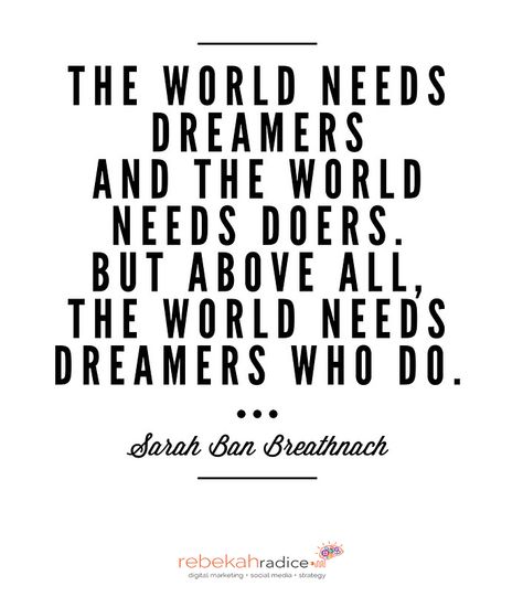 "The world needs dreamers and the world needs doers. But above all, the world needs dreamers who do." - Sarah Ban Breathnach Dreamers Doers Quotes, Words Doodle, Fun Inspirational Quotes, Quotes For Small Business Owners, Quotes For Small Business, Student Inspiration, Amare Global, Monday Morning Inspiration, Skip To My Lou