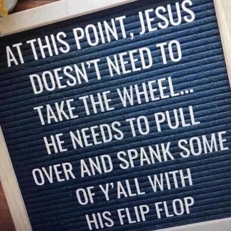 Jesus Take The Wheel, Bible Verse List, Demotivational Posters, Christian Resources, Christian Humor, Know Who You Are, Bones Funny, Flip Flop, Letter Board