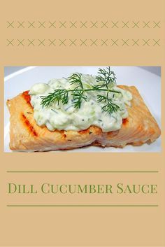 Cucumber Dill Sauce, Dill Cucumber, Dill Sauce For Salmon, Side Dishes For Salmon, Cucumber Sauce, Dill Recipes, University Of Nebraska Lincoln, Nebraska Lincoln, Paleo Side Dishes