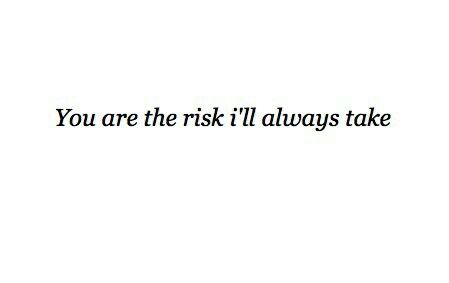 You are the risk I am always willing to take. Anything For You, Personal Quotes, Cute Love Quotes, Quotes About Strength, Inspirational Quotes Motivation, Cute Quotes, The Words, Beautiful Words, Favorite Quotes