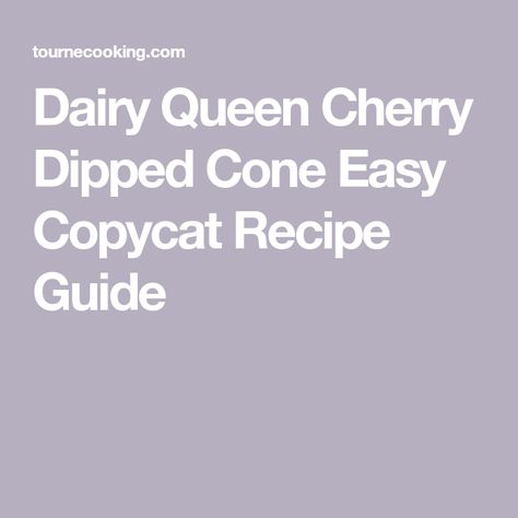 Dairy Queen Cherry Dipped Cone Easy Copycat Recipe Guide Cherry Dipped Cone Recipe, Copycat Dairy Queen Cherry Dip, Dairy Queen Cherry Dip Recipe, Dairy Queen Copycat Recipes, Cherry Dip Recipe, Diy Blizzard Dairy Queen, Cherry Dipped Cone, Dairy Queen Soft Serve Recipe, Cherry Dip