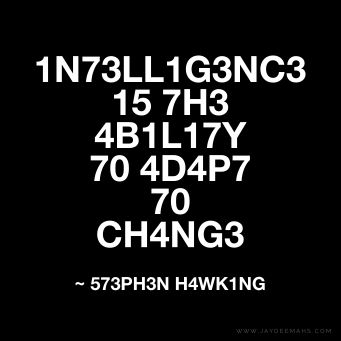 Intelligence is the ability to adapt to change. ~ www.JayDeeMahs.com #quotes #quotesaboutlife Bragging Quotes, Mathematics Quotes, Physics Quotes, Math Quotes, Quotes For You, Smart Quotes, Intelligence Quotes, Crazy Quotes, E Mc2