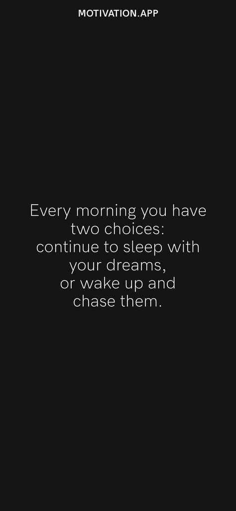 Every morning you have two choices: continue to sleep with your dreams, or wake up and chase them. From the Motivation app: https://motivation.app/download Every Morning You Have Two Choices, Chasing Quotes, Short Powerful Quotes, Fitness Vision Board, My Children Quotes, Motivation App, Keep Dreaming, Second Choice, Chasing Dreams