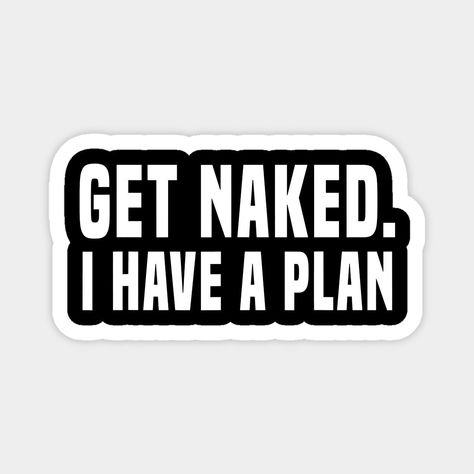 Funny Flirty Quotes, Adult Stickers, Funny Vinyl Decals, Adulting Quotes, I Have A Plan, Inappropriate Thoughts, Dirty Memes, Dope Quotes, Weird Quotes Funny