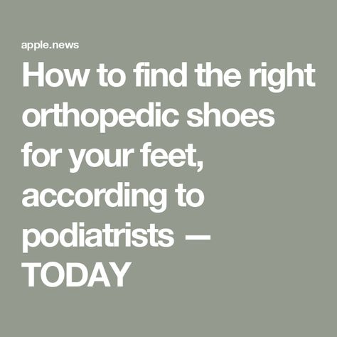 How to find the right orthopedic shoes for your feet, according to podiatrists — TODAY Supportive Shoes, Orthopedic Shoes, Nursing Shoes, Foot Pain, Why People, Say Goodbye, How To Find