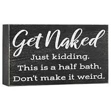 Elegant Signs Get Naked Just Kidding This is a Half Bath Sign - Farmhouse Bathroom Decorations - Funny 6x8 Box Signs Half Bathroom Decor Half Bath Wall Decor, Get Naked Sign, Hello Sweet Cheeks Bathroom, Half Bathroom Decor, Coffee Table Pictures, Diy Your Wedding, Toilet Decoration, Bath Sign, Mermaid Bedroom