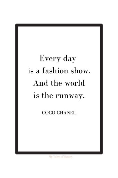 Every day is a fashion show. An the world is the runway - Coco Chanel Coco Chanel quotes | Chanel quotes Quotes Chanel Coco, Everyday Is A Fashion Show Quote, Coco Chanel Fashion Quotes, Coco Chanel Outfit Ideas, Coco Chanel Quotes Aesthetic, Fashion Icon Quotes, Coco Chanel Quotes Inspirational, Quotes From Coco Chanel, Model Quotes Fashion