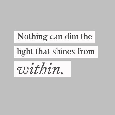 Nothing can dim the light that shines from within. The Light, Inspirational Quotes, Thing 1, Let It Be, Canning, Lighting, Quotes, Beauty, Quick Saves