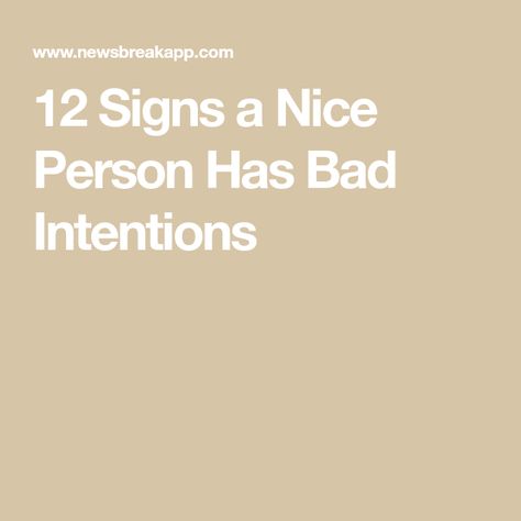 12 Signs a Nice Person Has Bad Intentions Intention Quotes, Nice Person, Bad Intentions, 12 Signs, Bad Person, Good Deeds, Be A Better Person, How To Know, Romance