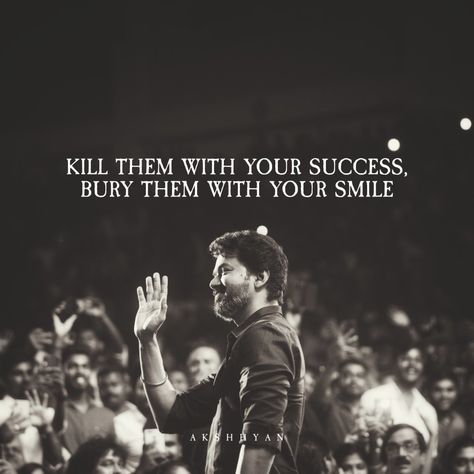 Kill them with your success,
Bury them with a smile. Kill Them With Your Success Vijay, Kill Them With Your Success, Vijay Quotes, Your Smile Quotes, Kill Them With Success, Mindful Quotes, P Logo Design, Vijay Thalapathy