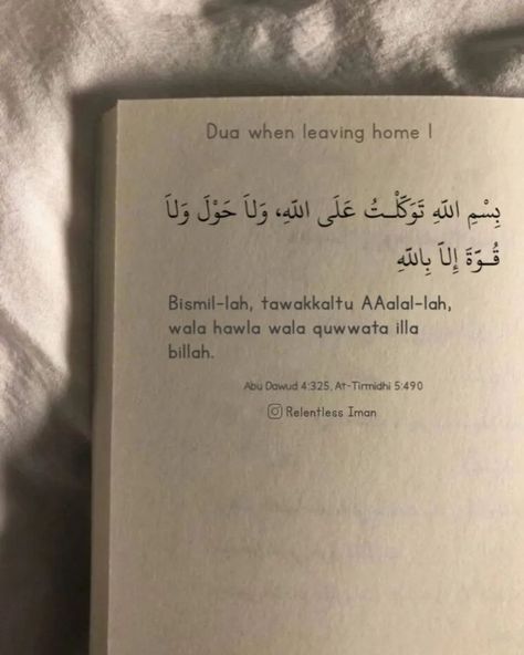 Dua when leaving home Translation: 1. In the name of Allah, I place my trust in Allah, and there is no might nor power except with Allah. 2. O Allah, I take refuge with You lest I should stray or be led astray, or slip or be tripped, or oppress or be oppressed, or behave foolishly or be treated foolishly.’ slip: i.e. to commit a sin unintentionally . . . . . . . . . . . . . . . . . . . . . . . . . . . . . . . #islam , #muslim , #allah , #quran , #islamicquotes , #muslimah , #sunnah ... Trust In Allah, In The Name Of Allah, Name Of Allah, Leaving Home, Trust Me, Islamic Quotes, Quran, Indonesia, Led