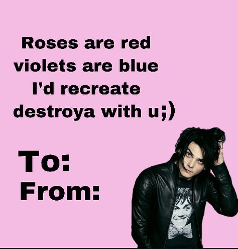 Mcr Valentine Cards, Mcr Pickup Lines, Mcr Valentines Day Cards, Weird Valentines Cards, Mcr Fanart Revenge, Weird Valentines, Silly Valentines, Bad Valentines, My Chemical Romance Memes