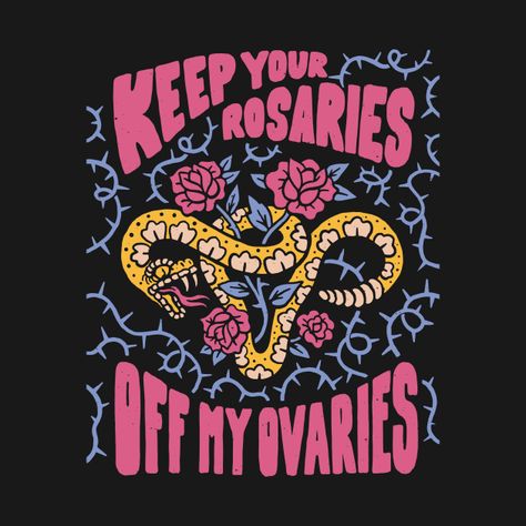 Keep Your Rosaries Off My Ovaries // Reproductive Freedom Women's Rights by slag-creative Womens Rights Poster, Protest Art, Office Poster, Dark Art Drawings, Reproductive Rights, Photography Prints Art, Women's Rights, Beautiful Fantasy Art, Womens Rights