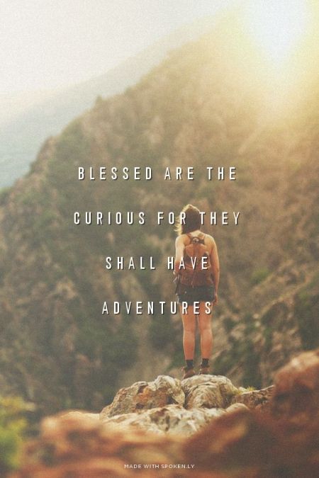 Blessed are the curious for they shall have adventures. Blessed Are The Curious, Traveling Quotes, Rivers And Roads, Belgian Beer, Picture Places, Lets Get Lost, Talking Quotes, Awesome Quotes, Brussels Belgium