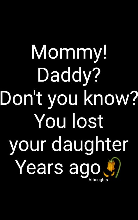 Mommy! Daddy? Don't you know? You lost your daughter Years ago 🥀 How bad?  They don’t even notice😶 My parents don’t give a shit for me so they will never notice I have some problems💔😭 Athoughts My Thoughts Don’t Talk About My Family, My Family Dont Even Like Me, Parents Never Understand Quotes, Daddy Problems Quotes Daughters, My Parents Don't Understand, Things Parents Will Never Understand, Family Problem Quotes Truths Feelings, Parents Problems Quotes, Parent Problems Quotes