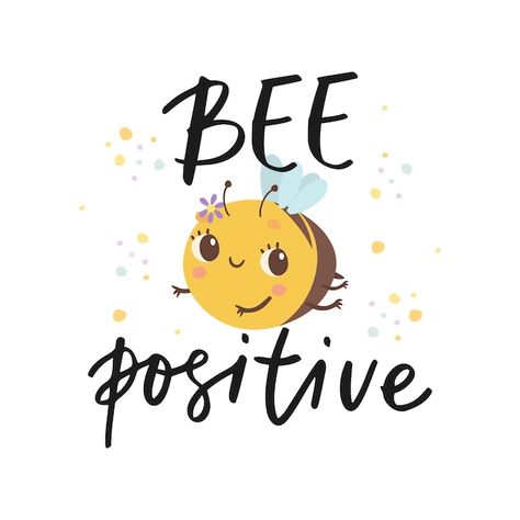 Bee You Tiful, Bee Positive Quotes, Shower Painting, Bee Positive, English Center, Fancy Scarf, Brag Tags, Bee Free, Bee Flower