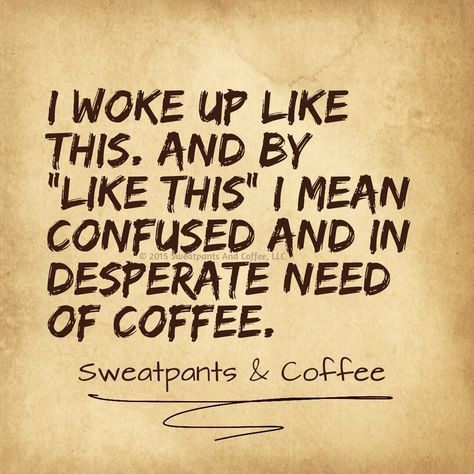 I woke up like this. Sweatpants And Coffee, Coffee Board, Coffee Talk, Coffee Obsession, Coffee Is Life, But First Coffee, Coffee Cafe, Coffee Love, Coffee Quotes