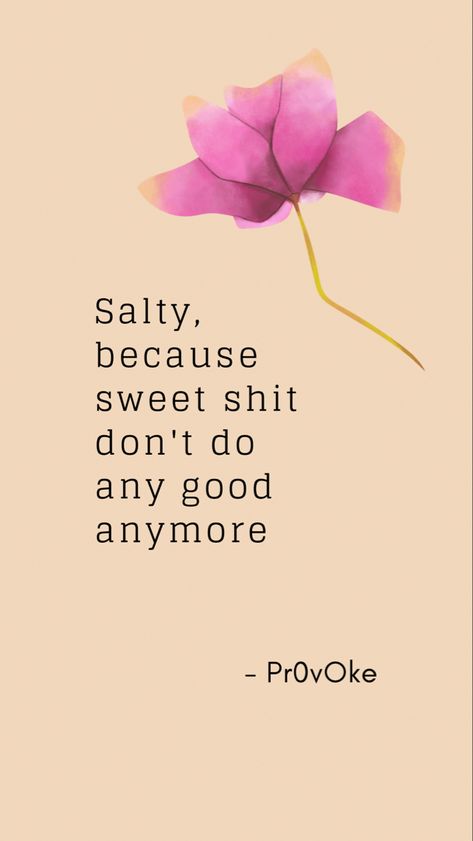 Quote, stay salty! Salty Quotes, Salty Soul, Stay Salty, Sweet Quotes, Food For Thought, No More, Humor, Quotes, Quick Saves