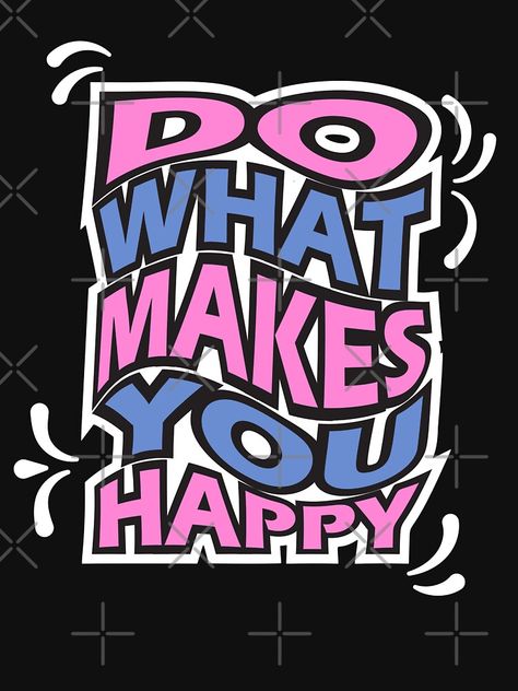 "Do what makes you happy.typography slogan design." Essential T-Shirt for Sale by AVATshirt | Redbubble Slogan Making Ideas, Designs For Slogan Making, Inspirational Cotton Slogan Shirt, Trendy Slogan T-shirt, Slogan Design Ideas, Slogan About Being Happy, Inspirational Slogan Shirt, Black Cotton T-shirt With Slogan, Typography Shirt Design