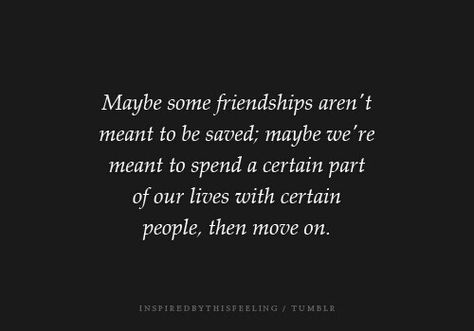 This hurts...losing friends that you thought would be there forever. The ones that you were thick as thieves with, shared every secret with...One-day are just gone and you never really know why or what happened. It could've been nothing at all, they just weren't meant to stay. They played their part and now it's time to move on. Quotes About Moving On From Friends, Quotes About Moving, Super Quotes, Ideas Quotes, Quotes About Moving On, Trendy Quotes, Moving On, E Card, New Quotes